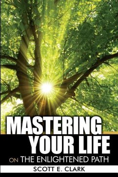 Mastering Your Life: On the Enlightened Path - Clark, Scott E.