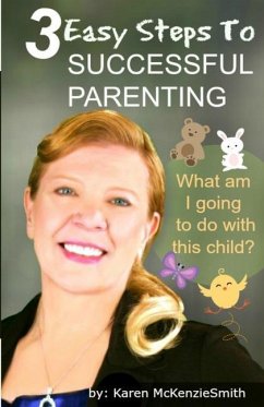 3 Easy Steps To Successful Parenting - McKenziesmith, Karen
