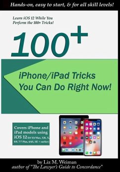100+ iPhone/iPad Tricks You Can Do Right Now: (iOS 12) - Weiman, Liz M.