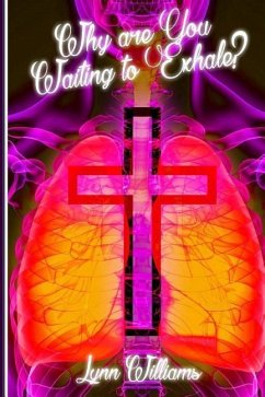 Why Are You Waiting To Exhale?: When Everything That Has Breath Is Required To Praise The Lord - Williams, Lynn