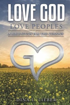 Love God Love Peoples: A Bible Study for the Curious - Lieber, Dina L.