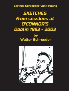 SKETCHES from sessions at O'CONNOR'S Doolin 1993 - 2003 - Schroeder-Von Frihling, Corinna