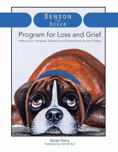 Benson the Boxer Program for Loss and Grief: A Manual for Therapists, Educators and Parents working with Children - Ferry, Karen