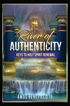River of Authenticity: Keys To Holy Spirit Renewal - Benefield Jr, Amos