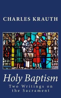 Holy Baptism: Two Writings on the Sacrament - Krauth, Charles Porterfield