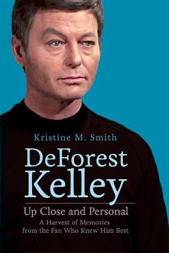 DeForest Kelley Up Close and Personal: A Harvest of Memories from the Fan Who Knew Him Best - Smith, Kristine M.