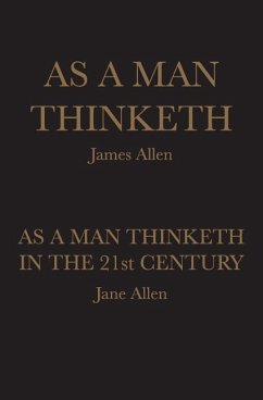As A Man Thinketh: As A Man Thinketh in the 21st Century - Allen, Jane; Allen, James