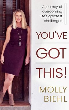 You've Got This!: A journey of overcoming life's greatest challenges - Biehl, Molly