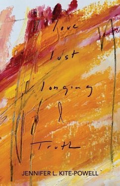 Love, Lust, Longing & Truth - Kite-Powell, Jennifer L.