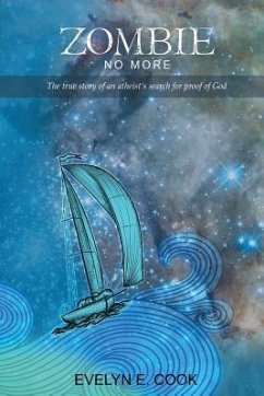 Zombie No More: The true story of an atheist 's search for proof of God - Cook, Evelyn E.