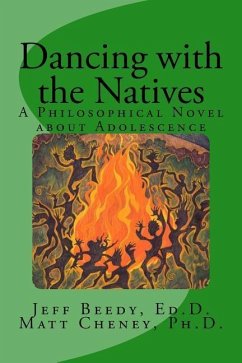 Dancing with the Natives: A Philosophical Novel about Adolescence - Cheney Ph. D., Matthew; Beedy Ed D., Jeff