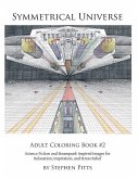 Symmetrical Universe Adult Coloring Book #2: Science Fiction and Steampunk Inspired Images for Relaxation, Inspiration, and Stress Relief