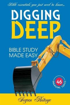 Digging Deep: Bible Study Made Easy - Ibitoye, Olusegun Victor