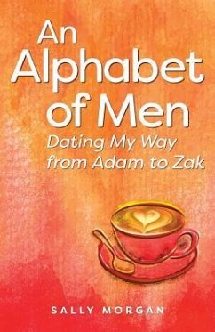 An Alphabet of Men: Dating My Way from Adam to Zak - Morgan, Sally a.