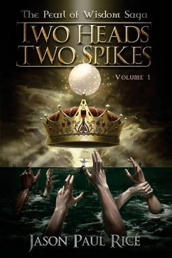 Two Heads Two Spikes: Volume 1, Pearl of Wisdom Saga - Rice, Jason Paul