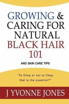 Growing & Caring for Natural Black Hair 101: And Skin Care Tips - Jones, J. Yvonne