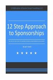 12 Step Approach to Sponsorships: The Step-byStep Guide to Acquiring Sponsors & Maintaining Relationships
