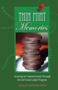 Thin Mint Memories: Scouting for Empowerment through the Girl Scout Cookie Program - Carey, Shelley Johnson
