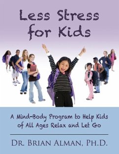 Less Stress for Kids: A Mind-Body Program to Help Kids of All Ages Relax and Let Go - Alman, Brian