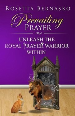 Prevailing Prayer: Unleash the Royal Prayer Warrior Within - Bernasko, Rosetta