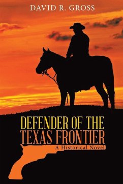 Defender of the Texas Frontier - Gross, David R.