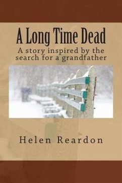 A Long Time Dead: A story inspired by the search for a grandfather - Reardon, Helen