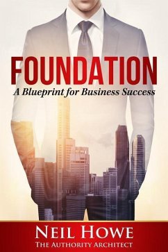 Foundation: A Blueprint for Business Success - Howe, Neil C.