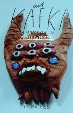 Not Kafka: A Collection of Nasty Shorts - Reddy, Neil S.