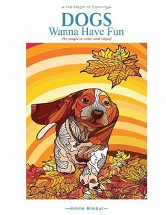 Dogs Wanna Have Fun: Art pages to color and enjoy! Adult Coloring Book - Bilokur, Emilie
