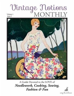 Vintage Notions Monthly - Issue 5: A Guide Devoted to the Love of Needlework, Cooking, Sewing, Fasion & Fun - Barickman, Amy