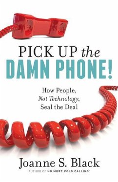 Pick Up the Damn Phone! How People, Not Technology, Seal the Deal - Black, Joanne S.