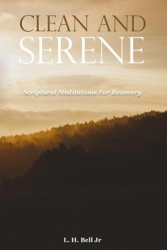 Clean and Serene: Scriptural Meditations for Recovery - Bell Jr, Lloyd H.