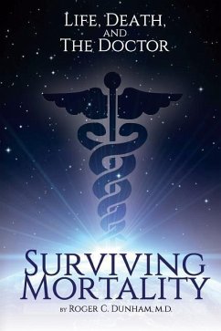 Surviving Mortality: Life, Death, and the Doctor - Dunham M. D., Roger C.