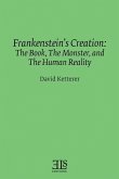 Frankenstein's Creation: The Book, The Monster, and the Human Reality