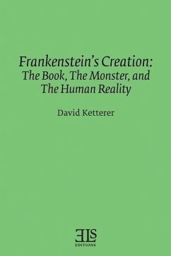 Frankenstein's Creation: The Book, The Monster, and the Human Reality - Ketterer, David