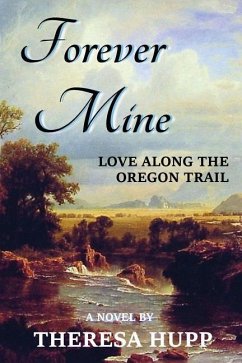Forever Mine: Love Along the Oregon Trail - Hupp, Theresa