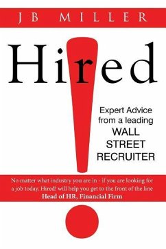 Hired!: Expert Advice From a Leading Wall Street Recruiter - Miller, J. B.