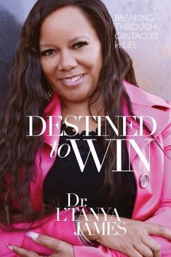 Destined to Win: Breaking Thorugh Obstacles in Life - James, L'Tanya
