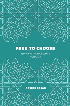 Free to Choose: Volume 2 of Removing the Middleman - Hasan, Rashed