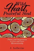 Wild Heart, Peaceful Soul: Poems & Inspiration to Live and Love Harmoniously