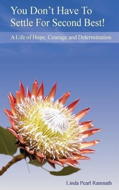 You Don't Have To Settle For Second Best!: A Life of Hope, Courage and Determination - Ramnath, Linda Pearl