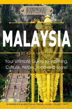 Malaysia: Your Ultimate Guide to Travel, Culture, History, Food and More!: Experience Everything Travel Guide Collection(TM) - Experience Everything Publishing