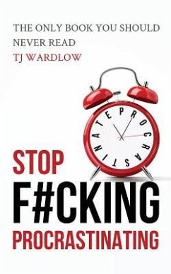 Stop F#cking Procrastinating: The only book you should never read - Wardlow, Tj