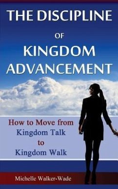 The Discipline of Kingdom Advancement: How to Move from Kingdom Talk to Kingdom Walk - Walker-Wade, Michelle