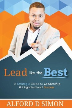 Lead like the Best: A Strategic Guide to Leadership and Organizational Success - Simon, Alford Darrell