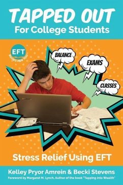 Tapped Out For College Students: Stress Relief Using EFT - Stevens, Becki; Amrein, Kelley Pryor
