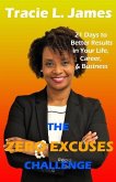 The Zero Excuses Challenge: 21 Days to Better Results in Your Life, Career & Business