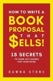 How To Write A Book Proposal That Sells: 15 Secrets to Earn Six Figures for Your Book