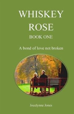 Whiskey Rose - Book One: A bond of love not broken - Jones, Jocelynne