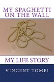 My Spaghetti on the Wall: My life Story
